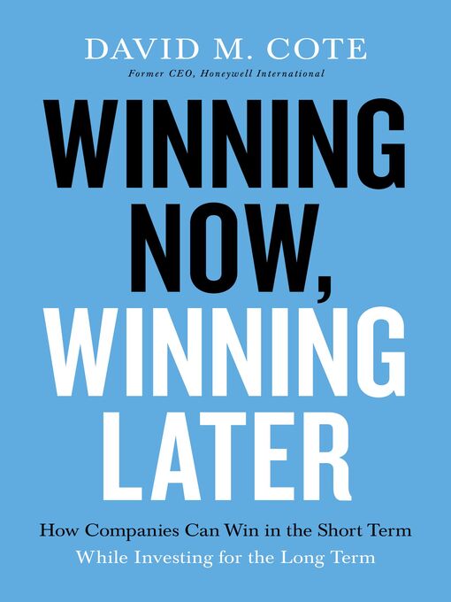 Title details for Winning Now, Winning Later by David M. Cote - Available